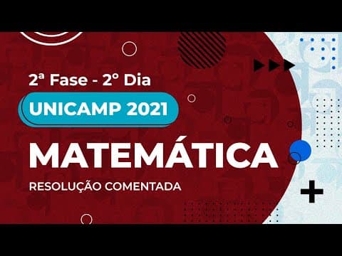 Thumbnail da aula: Resolução Comentada - UNICAMP 2021 - 2ª fase - 2º dia - Matemática