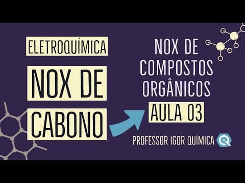 Thumbnail da aula: Nox de Carbono | Nox de Compostos Orgânicos | Eletroquímica | Aula 03