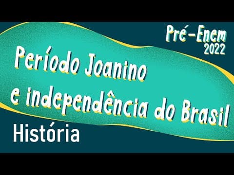 Thumbnail da aula: Pré-Enem 2022 | Período Joanino e Independência do Brasil - Brasil Escola