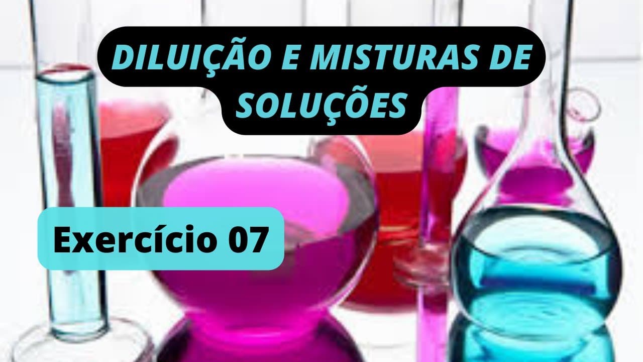 Thumbnail: DILUIÇÃO E MISTURAS DE SOLUÇÕES - Exercício Resolvido 07