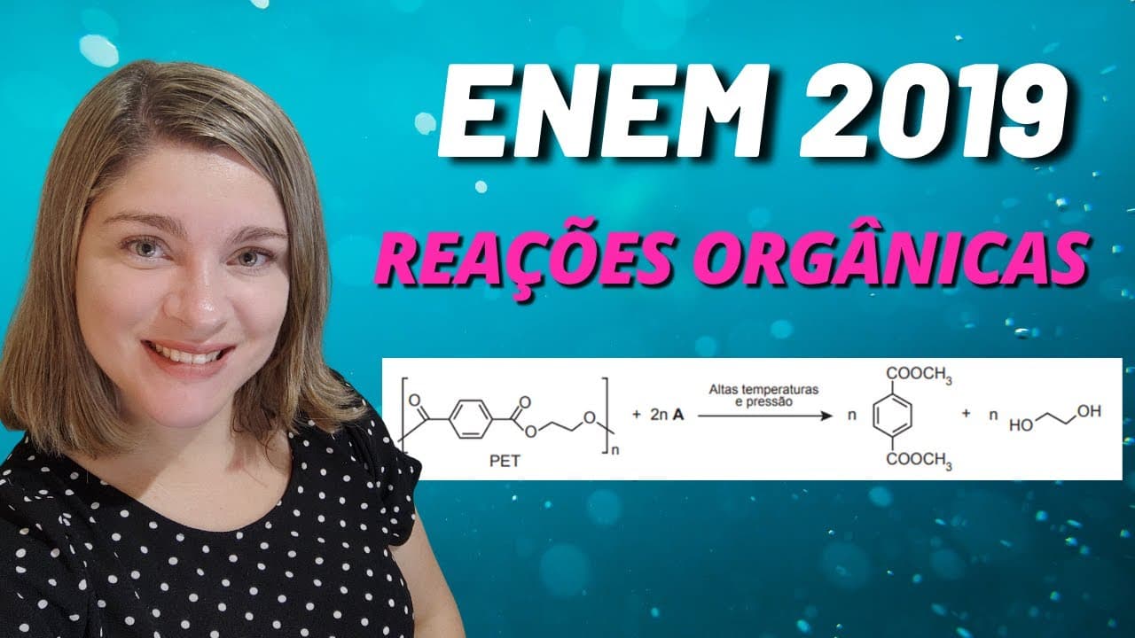 Thumbnail: Reações orgânicas |  (Enem 2019) Uma das técnicas de reciclagem química do polímero PET
