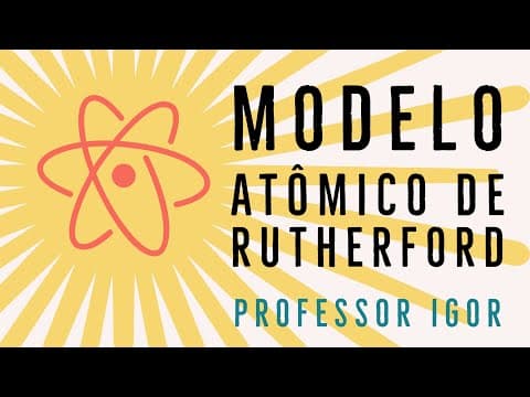 Thumbnail da aula: Modelo Atômico de Rutherfod | Atomística | Química Geral