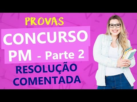 Thumbnail da aula: PROVA PM: RESOLUÇÃO COMENTADA - Parte 2 - PM/SP 2018  - Profa. Pamba