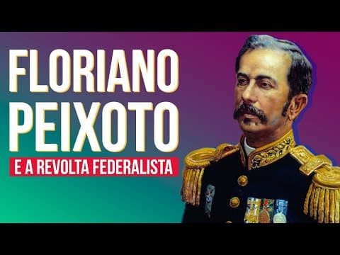 Thumbnail da aula: FLORIANO PEIXOTO E A REVOLTA FEDERALISTA | Resumo de História para o Enem