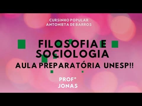 Thumbnail da aula: FILOSOFIA e SOCIOLOGIA - Aula preparatória para vestibular UNESP, Parte 1
