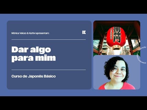 Thumbnail da aula: Verbos: Dar (para mim) | Japonês Básico | Mônica Velozo e Kultivi | Aula 57