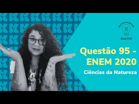 Thumbnail da aula: Questão 95 - ENEM 2020 | Ciências da Natureza | Dicas para o ENEM | Kultivi | #2