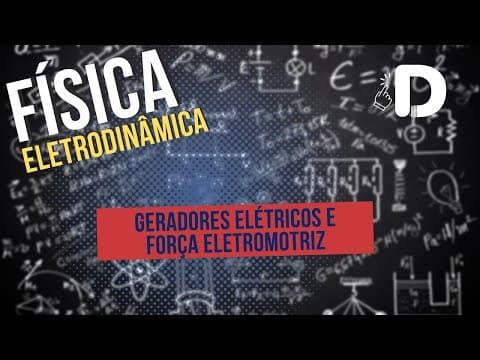 Thumbnail da aula: Geradores Elétricos e Força Eletromotriz - Eletrodinâmica - Física - Preparatório Enem