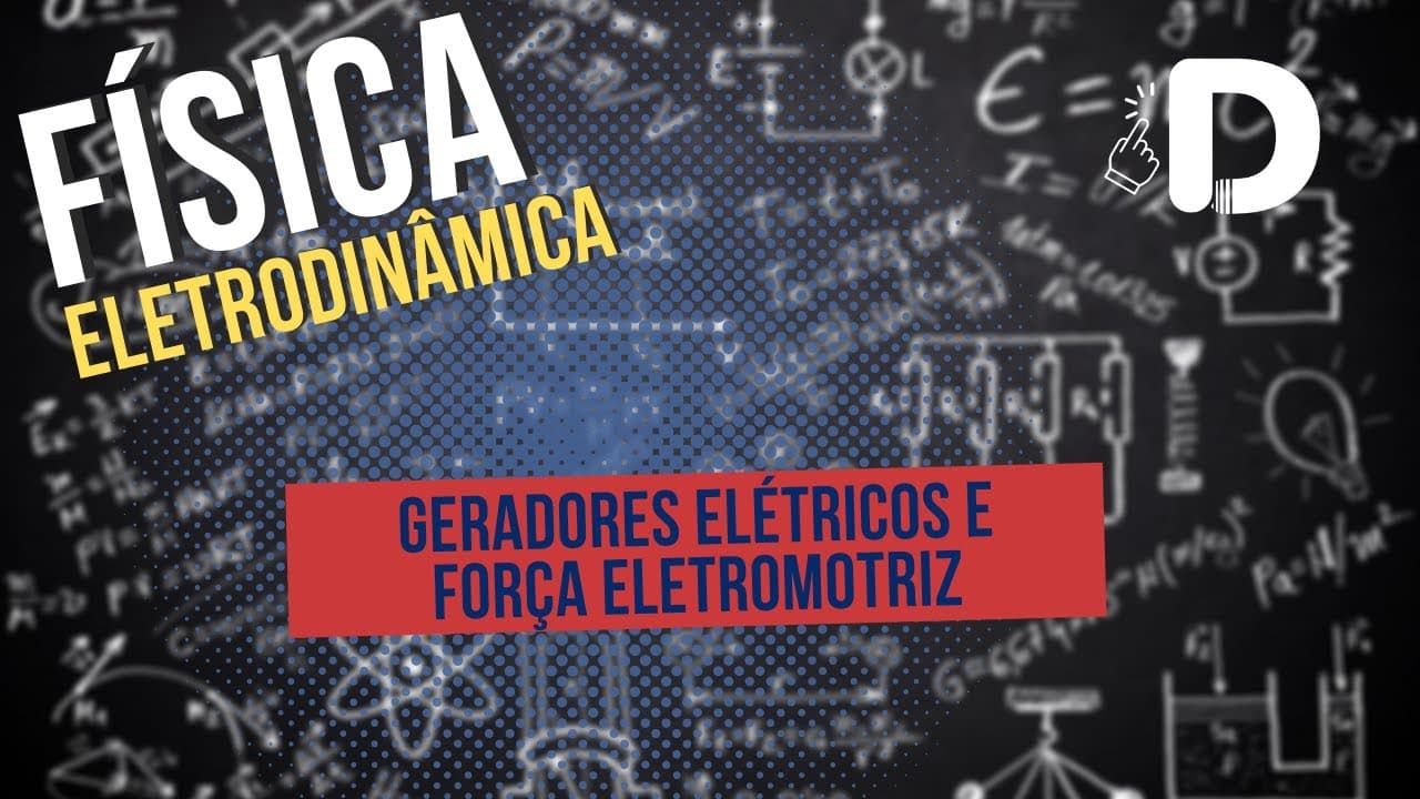 Thumbnail: Geradores Elétricos e Força Eletromotriz - Eletrodinâmica - Física - Preparatório Enem