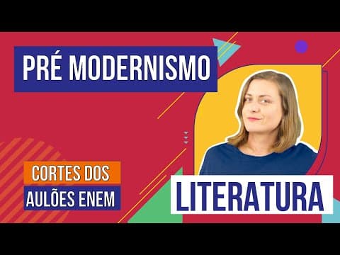Thumbnail da aula: PRÉ-MODERNISMO: contexto histórico e autores | Cortes dos Aulões do Enem | Literatura | Camila