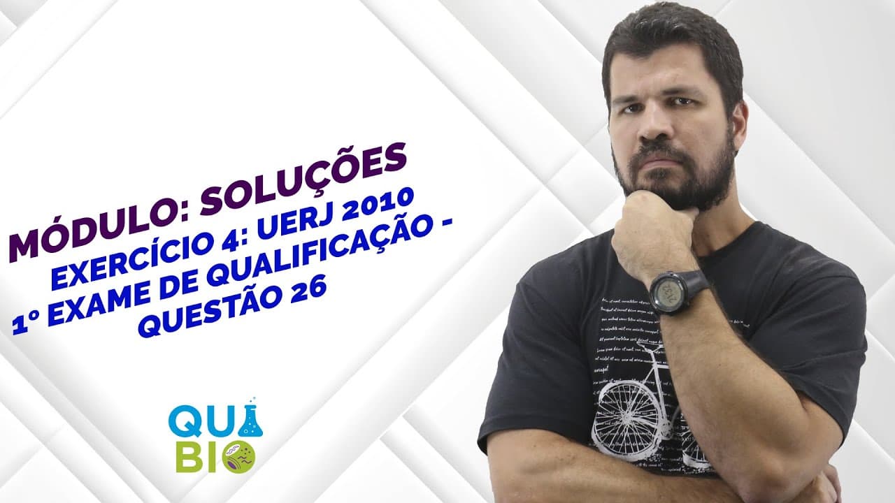 Thumbnail: MÓDULO: SOLUÇÕES - RESOLUÇÃO DO EXERCÍCIO 4: UERJ 2010 - 1o EXAME DE QUALIFICAÇÃO - QUESTÃO 26