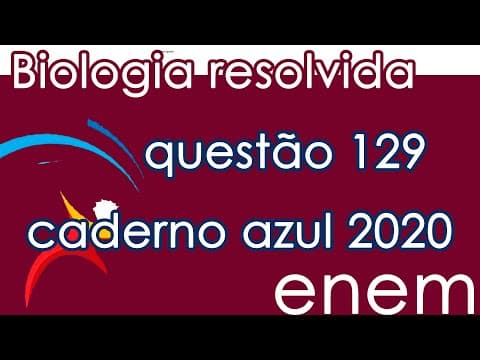 Thumbnail da aula: Resolução do ENEM 2020- Biologia – 129 (CADERNO AZUL)