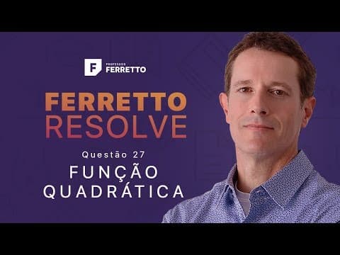 Thumbnail da aula: Ferretto Resolve - Função Quadrática - Questão 27