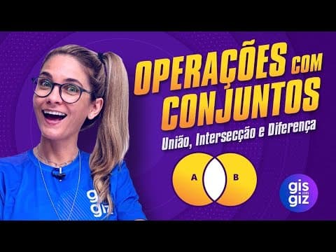 Thumbnail da aula: OPERAÇÕES COM CONJUNTOS