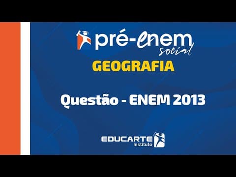 Thumbnail da aula: [GEOGRAFIA] Questão - ENEM 2013