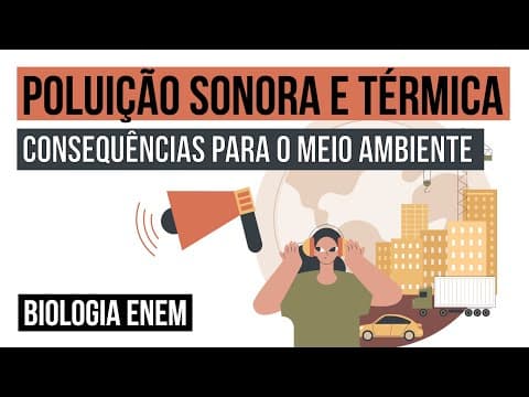 Thumbnail da aula: POLUIÇÃO SONORA E TÉRMICA: consequências para o meio ambiente | Biologia para o Enem | Cláudia