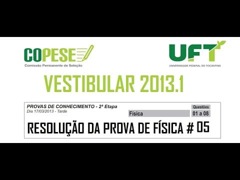 Thumbnail da aula: Resolução da prova de FÍSICA – UFT – 2013/1 – Questão:05.