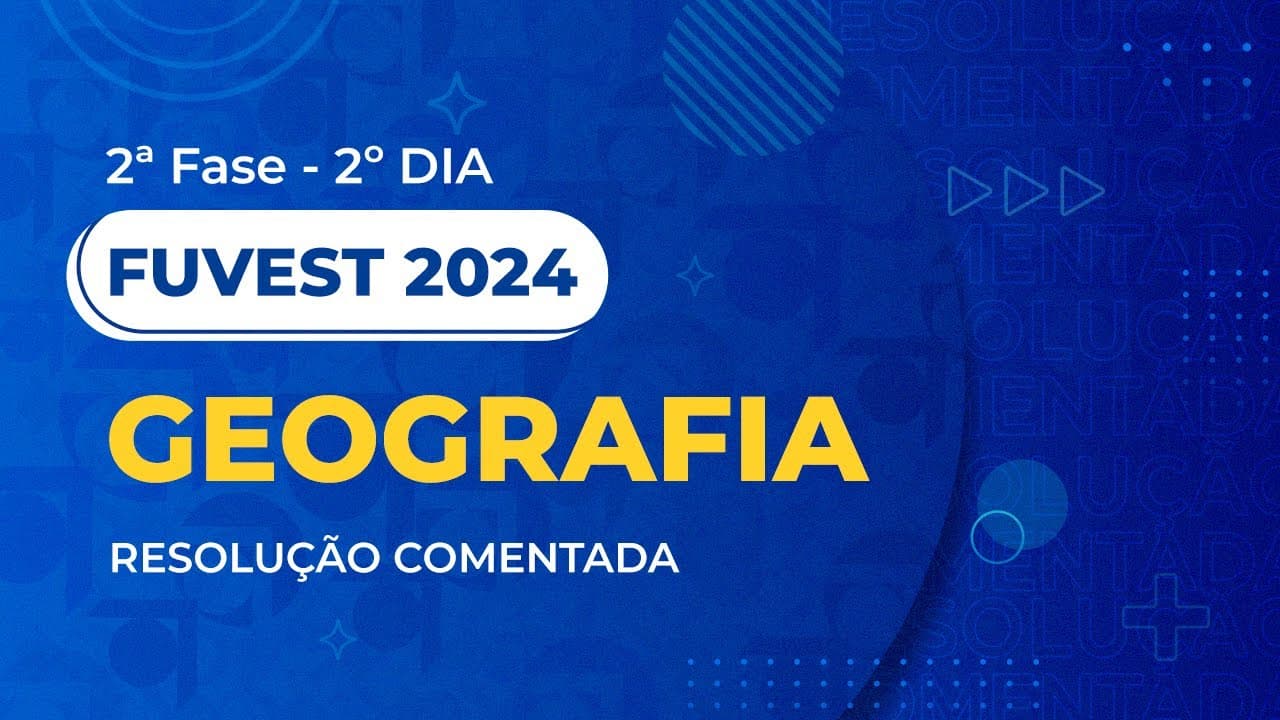 Thumbnail: Resolução Comentada - Fuvest 2024 - 2ª Fase - 2º Dia - Geografia