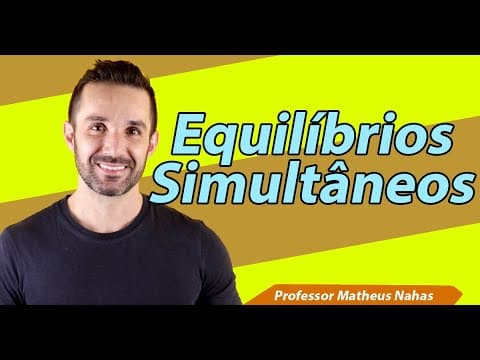 Thumbnail da aula: Aula 5 - Equilíbrios Simultâneos