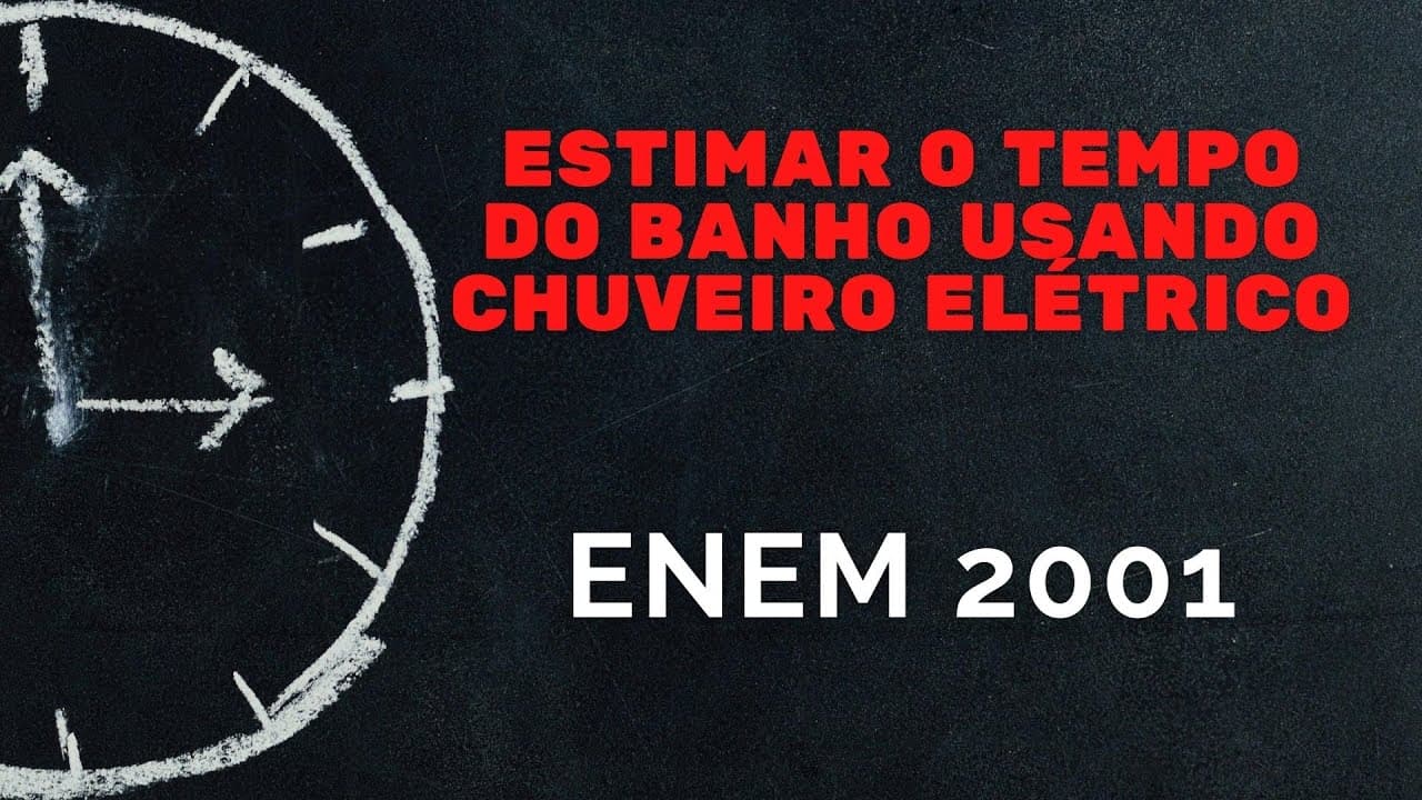 Thumbnail: ENEM 2001 - Estimar o tempo do banho usando chuveiro elétrico