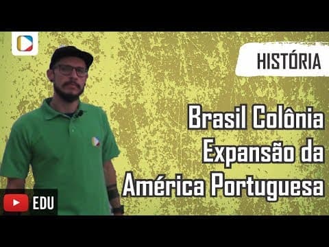 Thumbnail da aula: História do Brasil - Brasil Colônia: Expansão da América Portuguesa