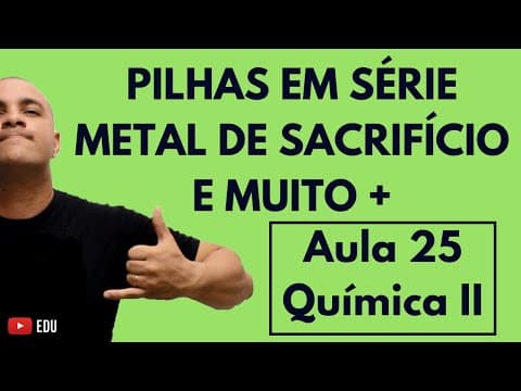 Thumbnail da aula: Pilhas em Série; Metal Sacrifício; Leclanché; Previsão Espontaneidade Reações | Aula 25 (Química II)