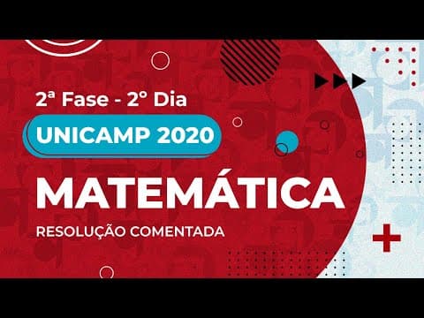 Thumbnail da aula: Resolução Comentada - UNICAMP 2020 - 2ª fase - 2º dia - Matemática