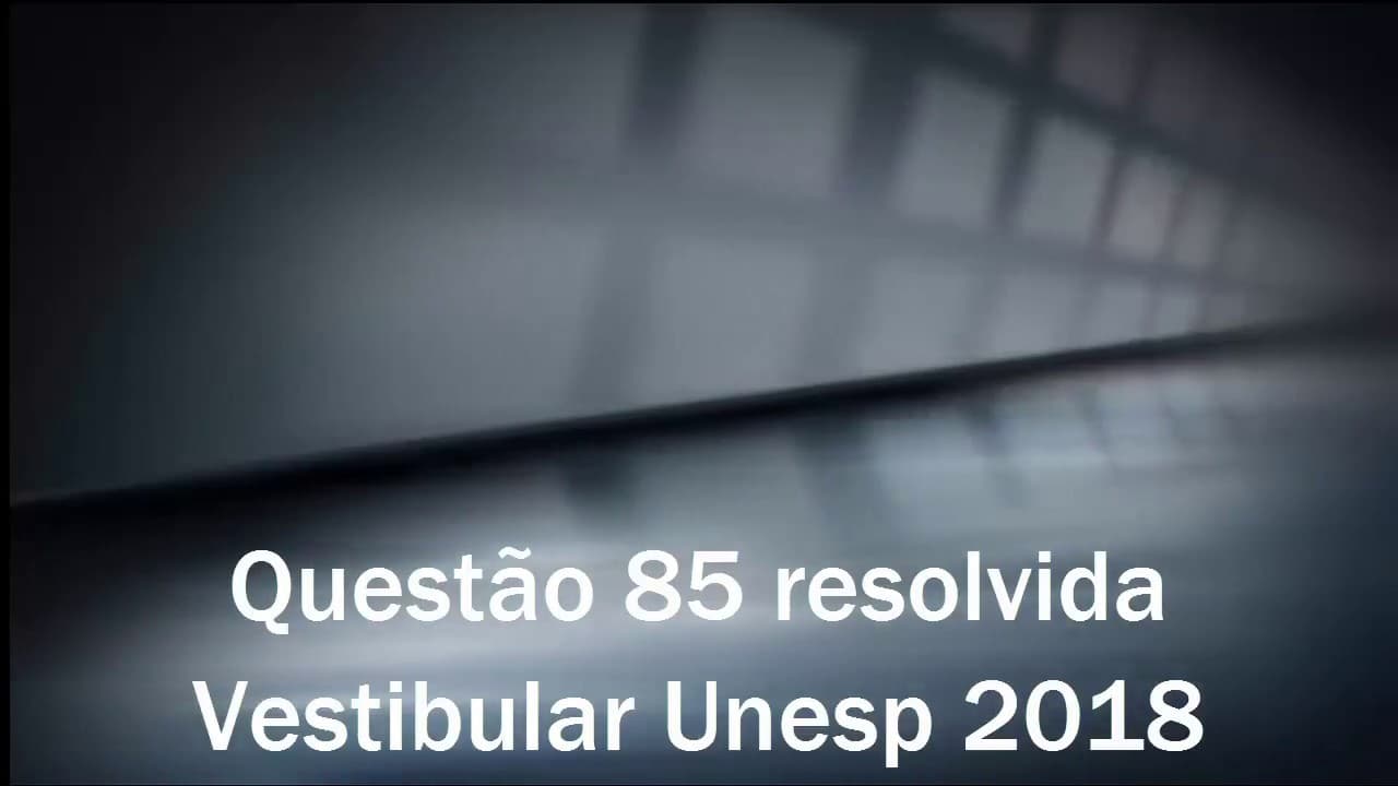 Thumbnail: Resolução de questão da UNESP 2018 - Questão 85