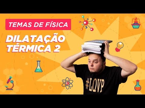 Thumbnail da aula: Dilatação Térmica de Sólidos e Líquidos | Aparente | Relativa | Real | Temas de Física #ENEM