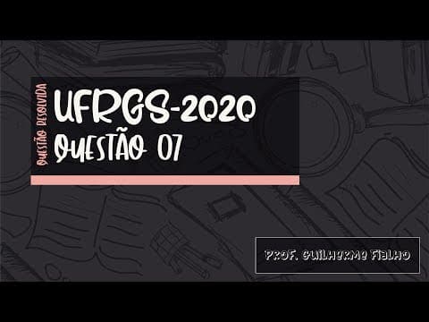 Thumbnail da aula: RESOLUÇÃO - UFRGS 2020 - Questão 07