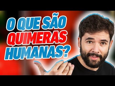 Thumbnail da aula: O que são as QUIMERAS humanas?