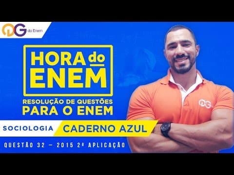 Thumbnail da aula: HORA DO ENEM || 2015 || Questão 32 - Sociologia (Caderno Azul) - Prof Devyson Pereira