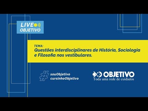 Thumbnail da aula: Live Objetivo | Questão interdisciplinares de História, Sociologia e Filosofia nos vestibulares.