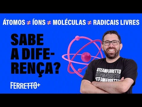 Thumbnail da aula: Átomos, íons, moléculas, radicais livres: você sabe a diferença? | Ferretto+