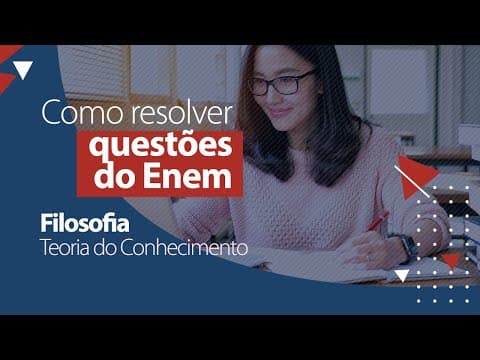Thumbnail da aula: Questões do ENEM - Filosofia - Teoria do Conhecimento