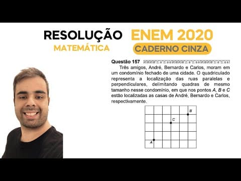 Thumbnail da aula: ENEM 2020 \ MATEMÁTICA - Questão 157, CADERNO CINZA – Três amigos, André, Bernardo e Carlos, moram