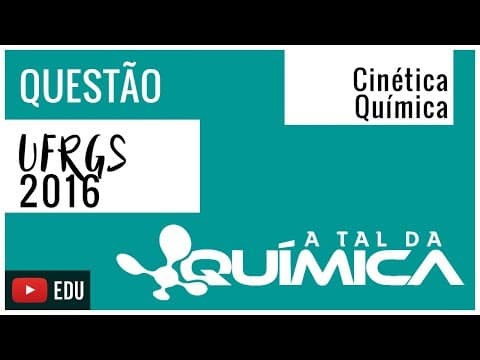 Thumbnail da aula: Questão UFRGS/2016 - Cinética Química