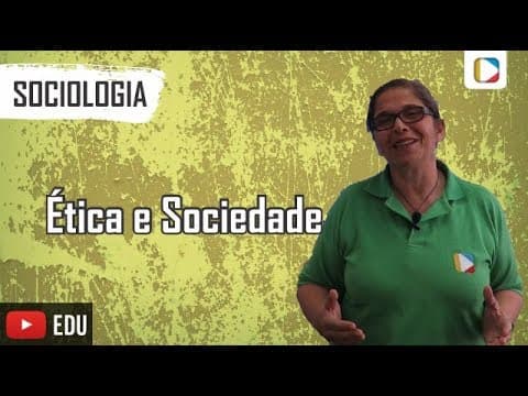 Thumbnail da aula: Sociologia: Ética e Sociedade