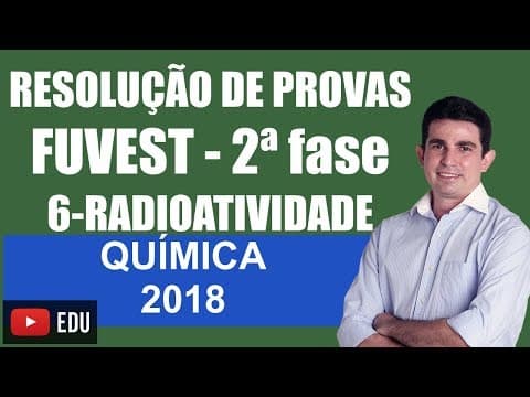 Thumbnail da aula: Prova da Fuvest 2018 Segunda Fase Resolução da Específica de Química Questão 6 Radioatividade