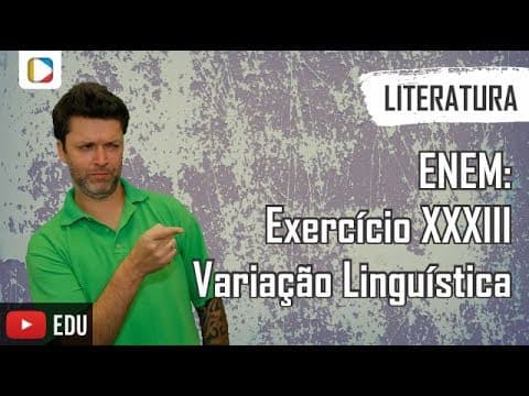 Thumbnail da aula: Literatura - ENEM: Exercício XXXIII: Variação Linguística
