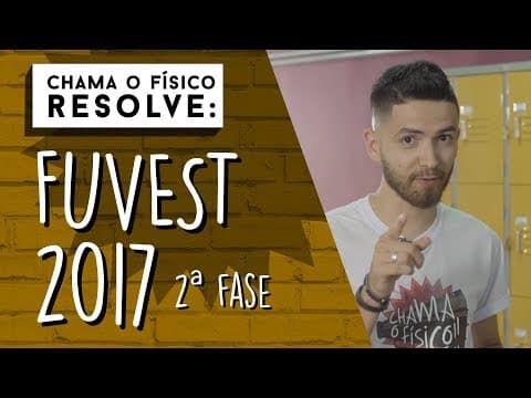 Thumbnail da aula: Fuvest 2017 | CHAMA O FÍSICO RESOLVE