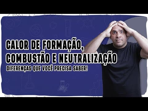 Thumbnail da aula: 🌡️ CALOR DE FORMAÇÃO, COMBUSTÃO E NEUTRALIZAÇÃO: Entenda de vez a diferença com lógica e exemplos!