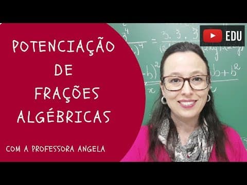 Thumbnail da aula: Potenciação de Frações Algébricas - Vivendo a Matemática - Professora Angela