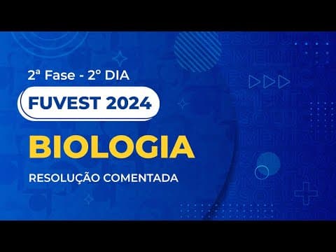 Thumbnail da aula: Resolução Comentada - Fuvest 2024 - 2ª Fase - 2º Dia - Biologia