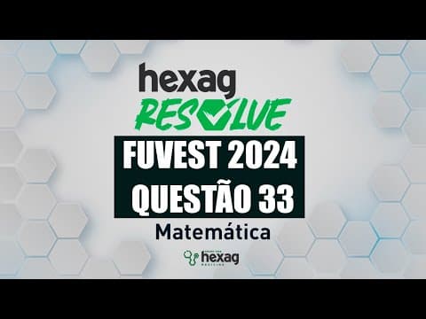 Thumbnail da aula: HEXAG RESOLVE | FUVEST 2024 | MATEMÁTICA | QUESTÃO 33