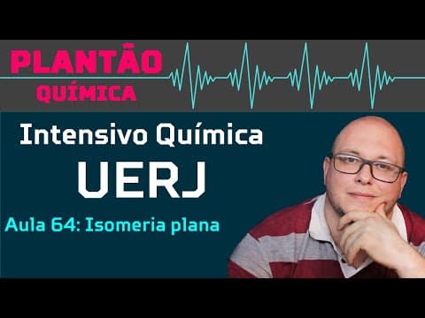 Thumbnail da aula: UERJ Química Aula 64 - Química orgânica: Isomeria plana ou constitucional
