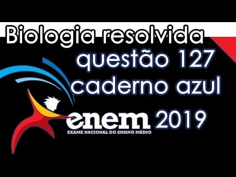 Thumbnail da aula: Resolução do ENEM 2019 - Biologia - Questão 127 (CADERNO AZUL)