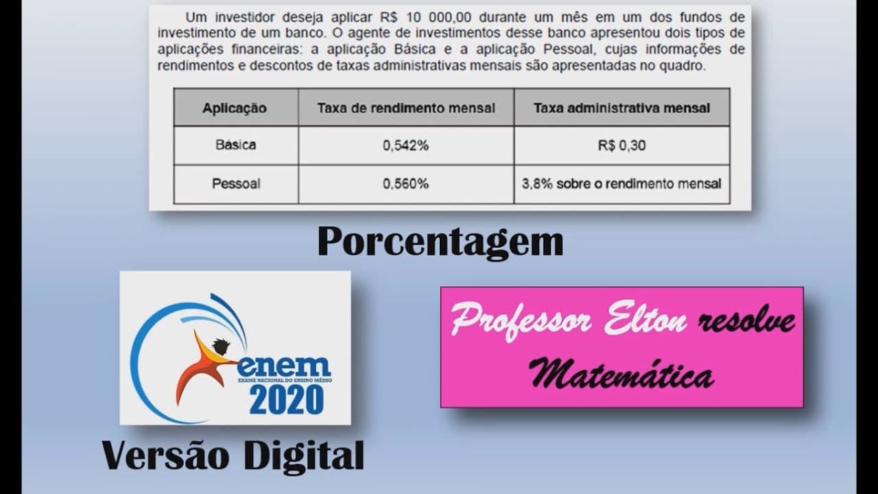 Thumbnail: ENEM 2020 - Versão Digital - Porcentagem - Um investidor deseja aplicar R$10000,00 durante um mês em