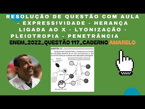 Thumbnail da aula: ENEM 2022_QUESTÃO 117_ CADERNO AMARELO_EXPRESSÃO GÈNICA_HERANÇA LIGADA AO X_PLEIOTROPIA_PENETRÂNCIA