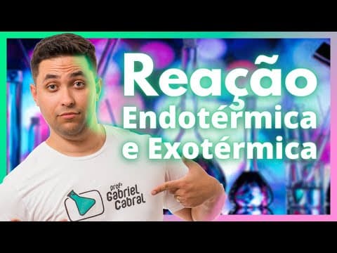 Thumbnail da aula: ENDOTHERMIC AND EXOTHERMIC REACTION - PROFESSOR GABRIEL CABRAL'S TIP